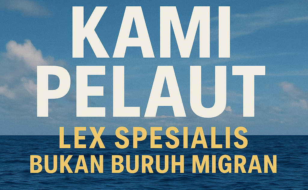 Hari Pelaut Sedunia 2025 | Kami Pelaut, Lex Spesialis – Bukan Buruh Migran